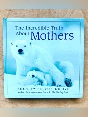 The Incredible Truth About Mothers Bradley Trevor Greive Hardcover Gift Book